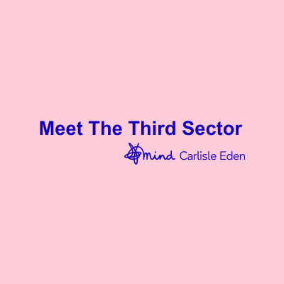 Meet The Third Sector - Carlisle Eden Mind